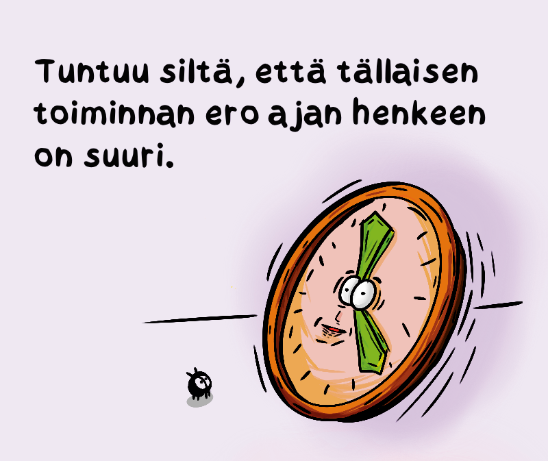 Tuntuu siltä, että tällaisen toiminnan ero ajan henkeen on suuri. Kello ja otus